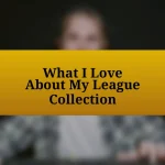 What I Love About My League Collection