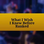 What I Wish I Knew Before Ranked