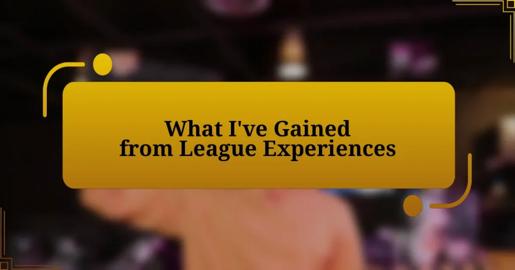 What I’ve Gained from League Experiences