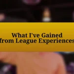 What I’ve Gained from League Experiences