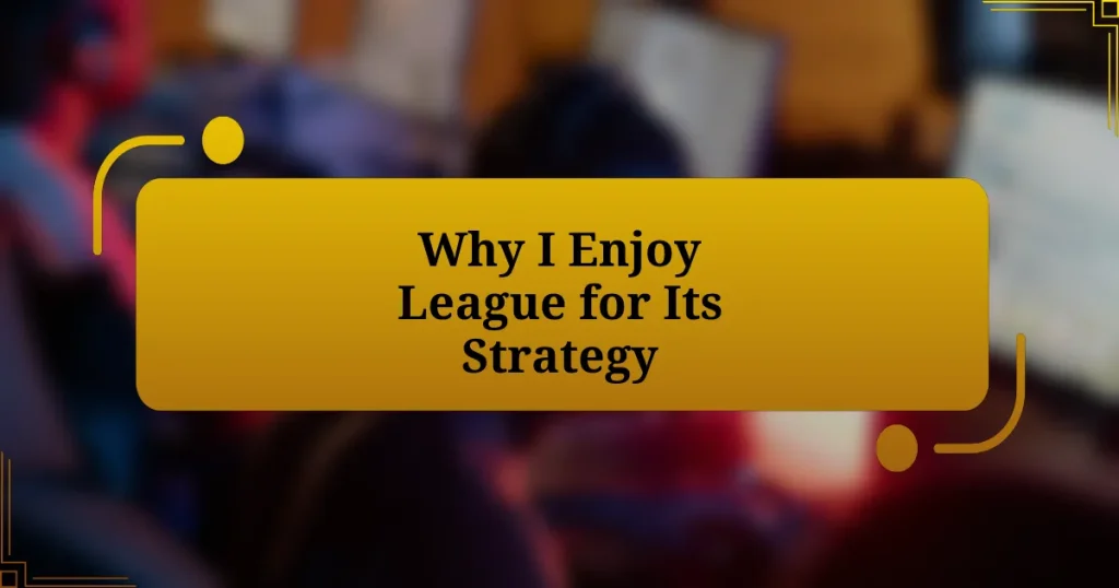 Why I Enjoy League for Its Strategy