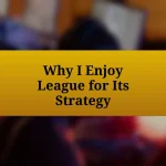 Why I Enjoy League for Its Strategy