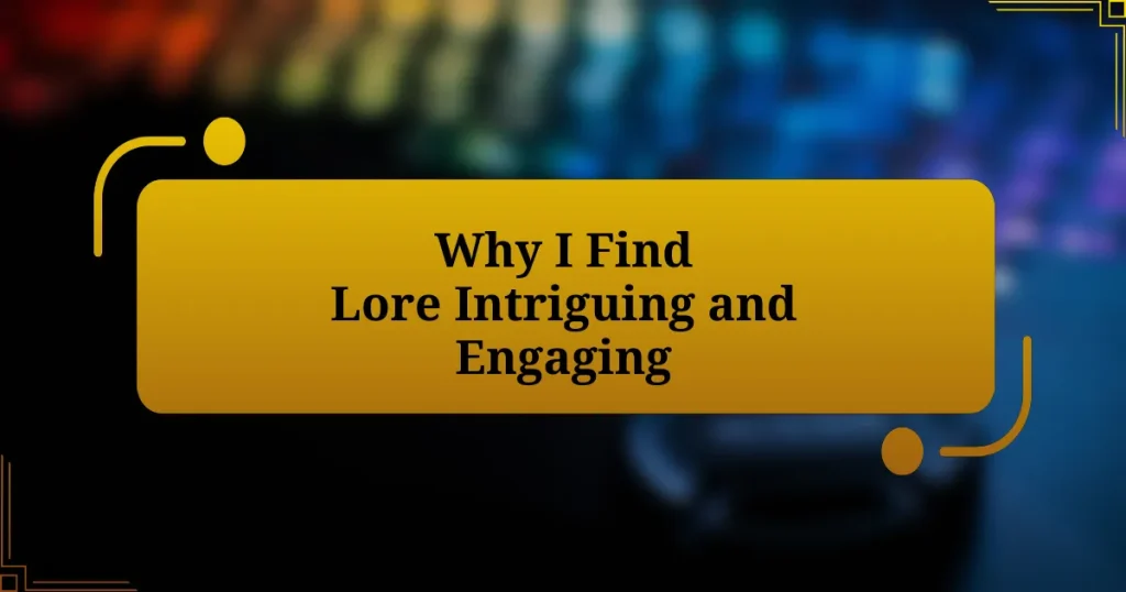 Why I Find Lore Intriguing and Engaging