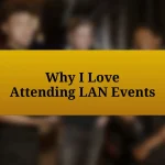 Why I Love Attending LAN Events