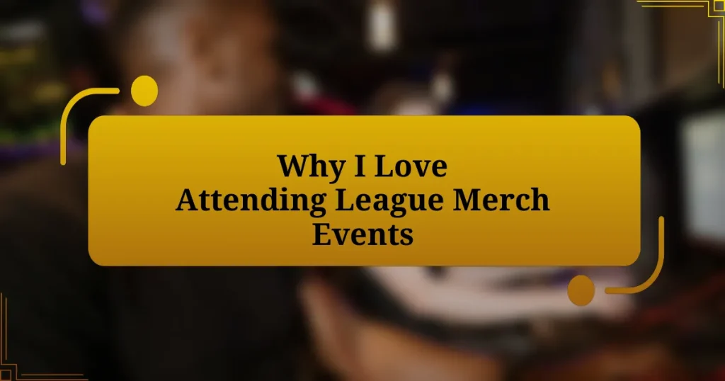 Why I Love Attending League Merch Events