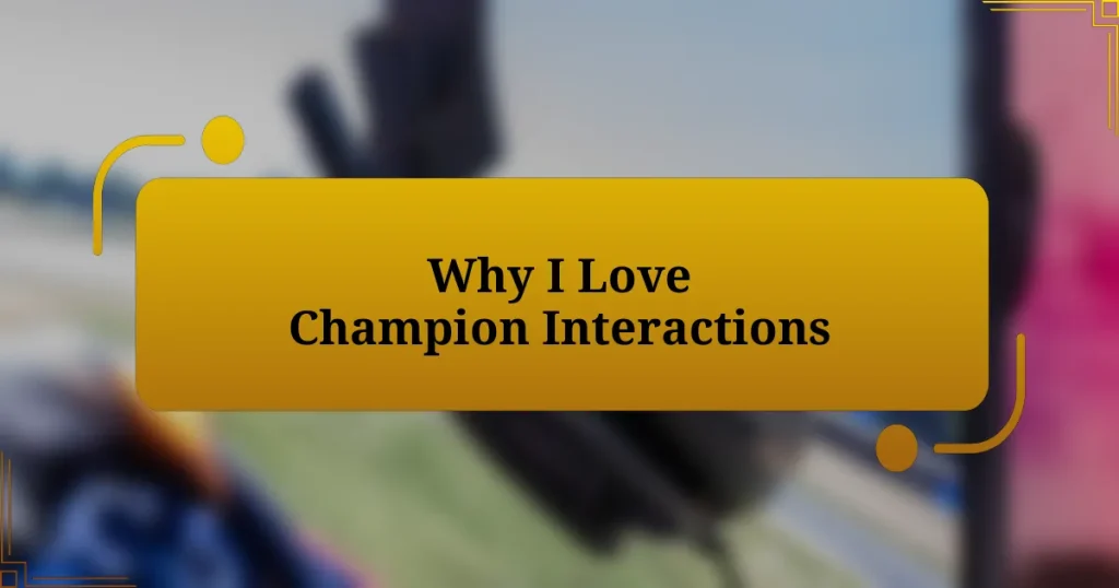 Why I Love Champion Interactions