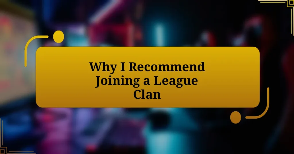 Why I Recommend Joining a League Clan