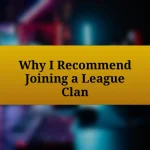 Why I Recommend Joining a League Clan