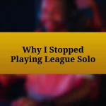 Why I Stopped Playing League Solo