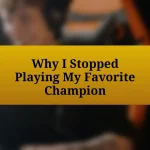 Why I Stopped Playing My Favorite Champion