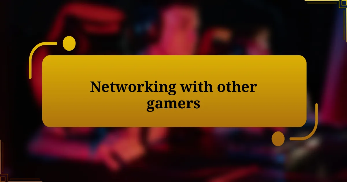 Networking with other gamers