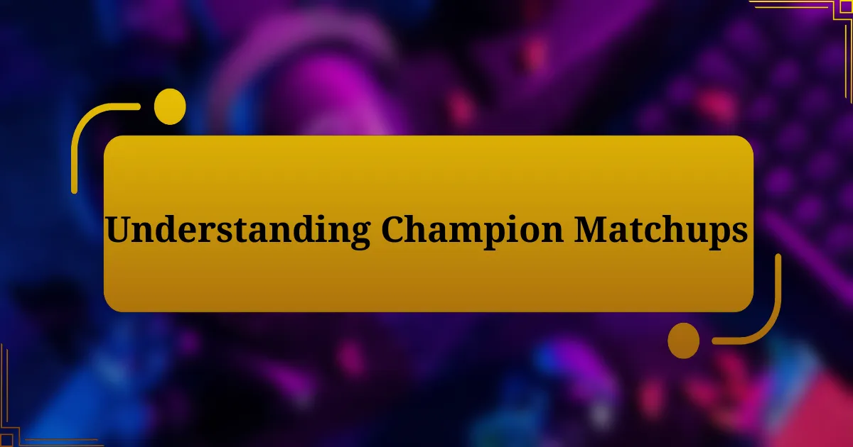 Understanding Champion Matchups