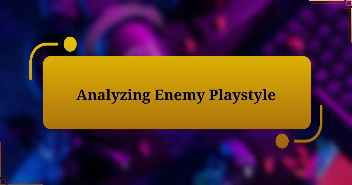 Analyzing Enemy Playstyle