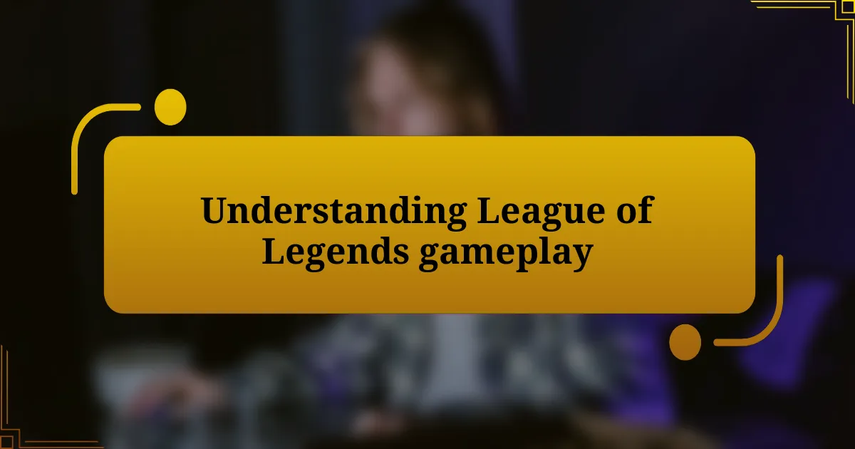 Understanding League of Legends gameplay