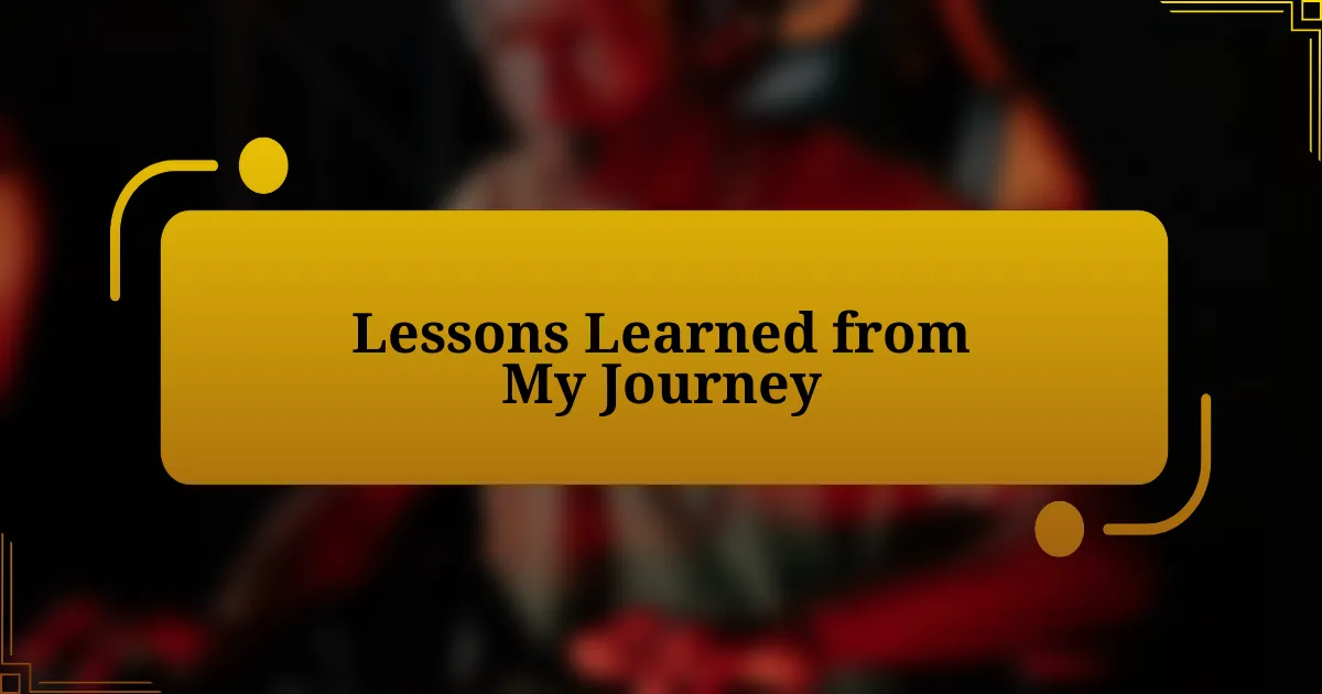 Lessons Learned from My Journey