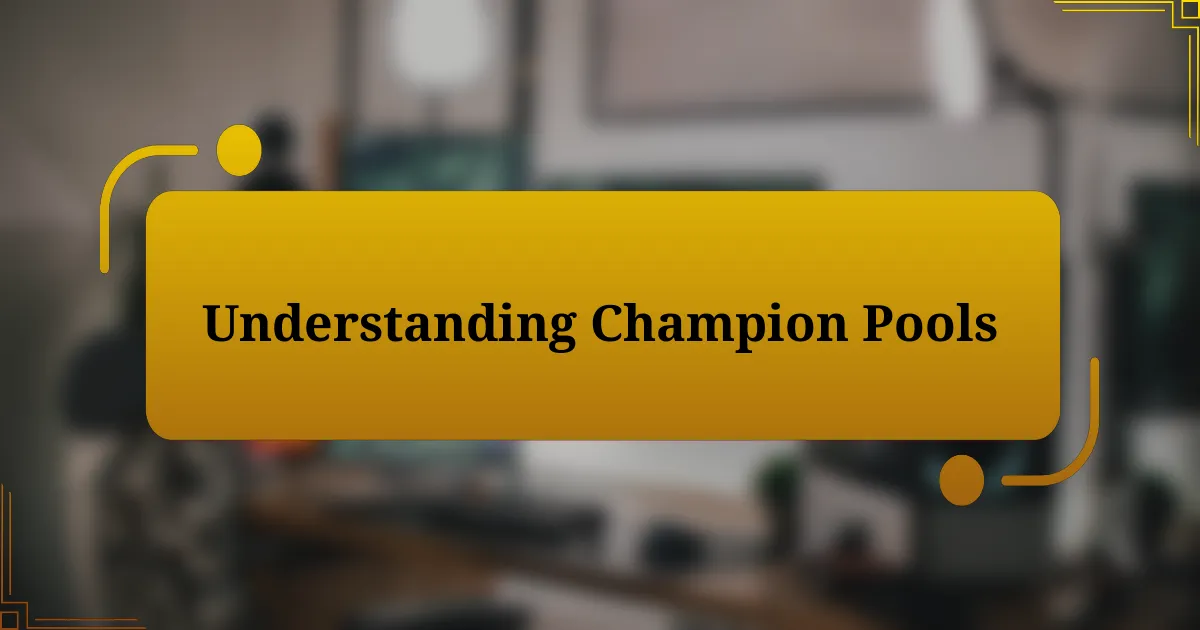 Understanding Champion Pools