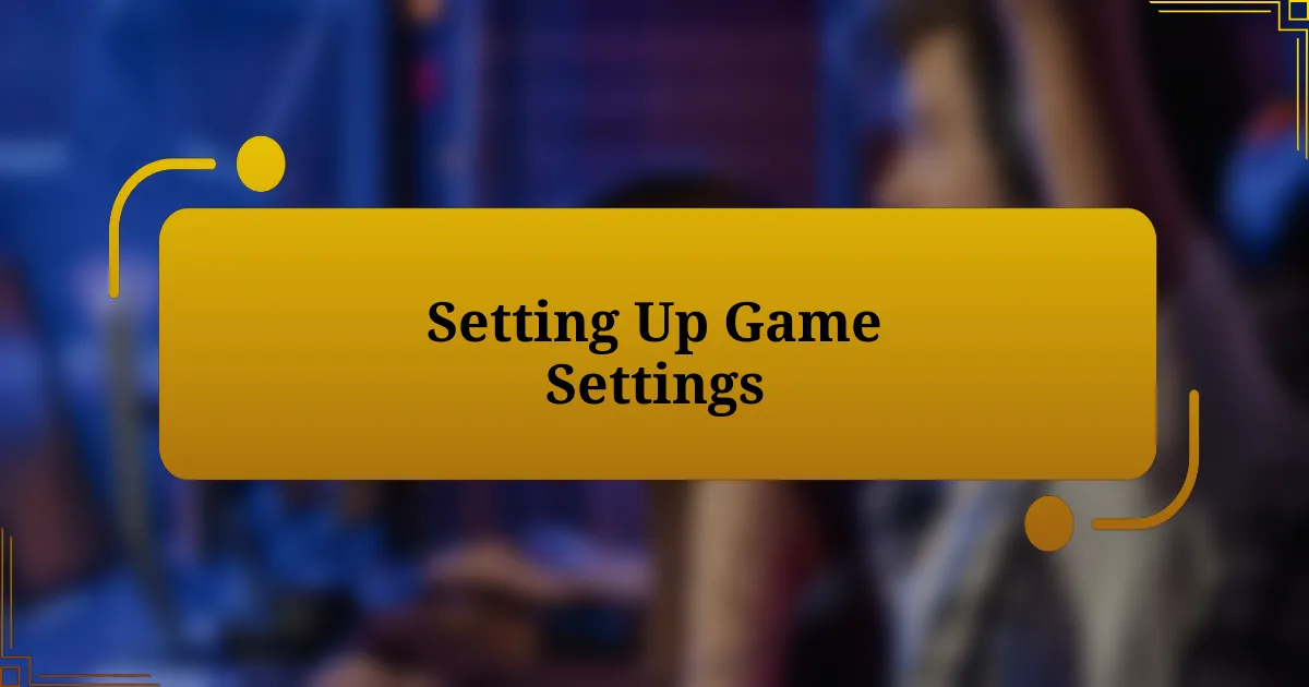 Setting Up Game Settings