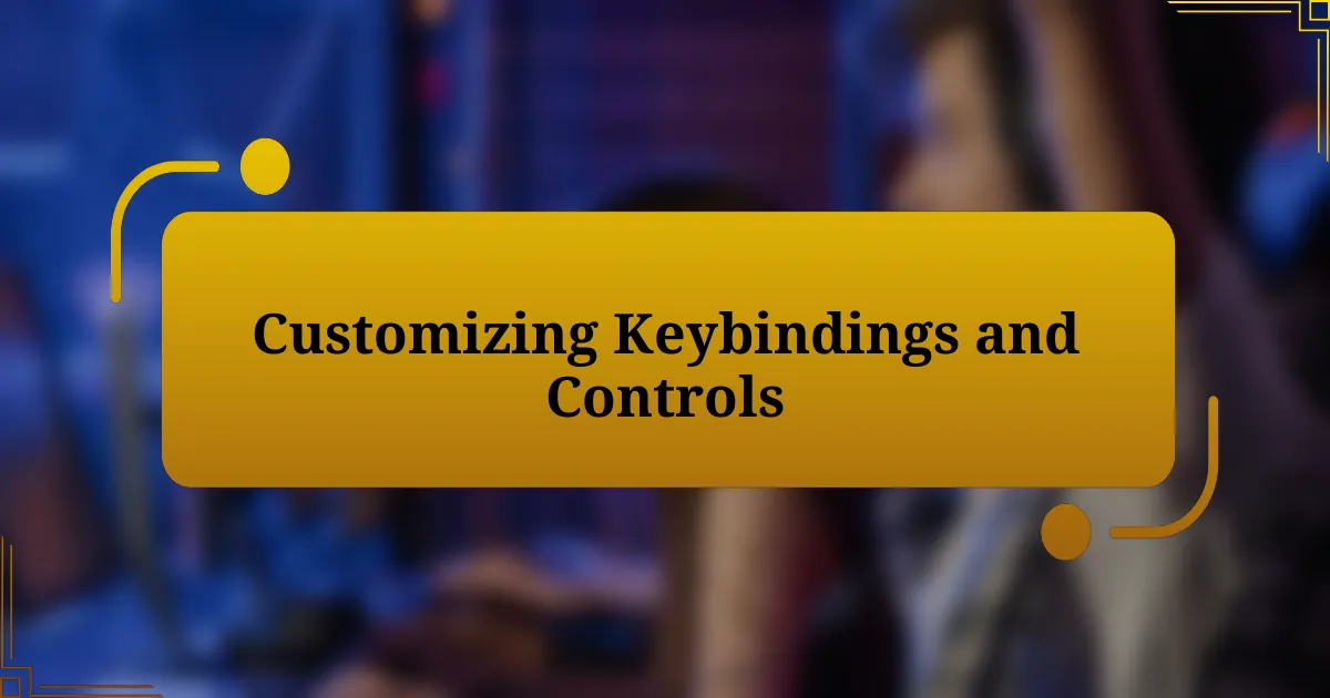 Customizing Keybindings and Controls