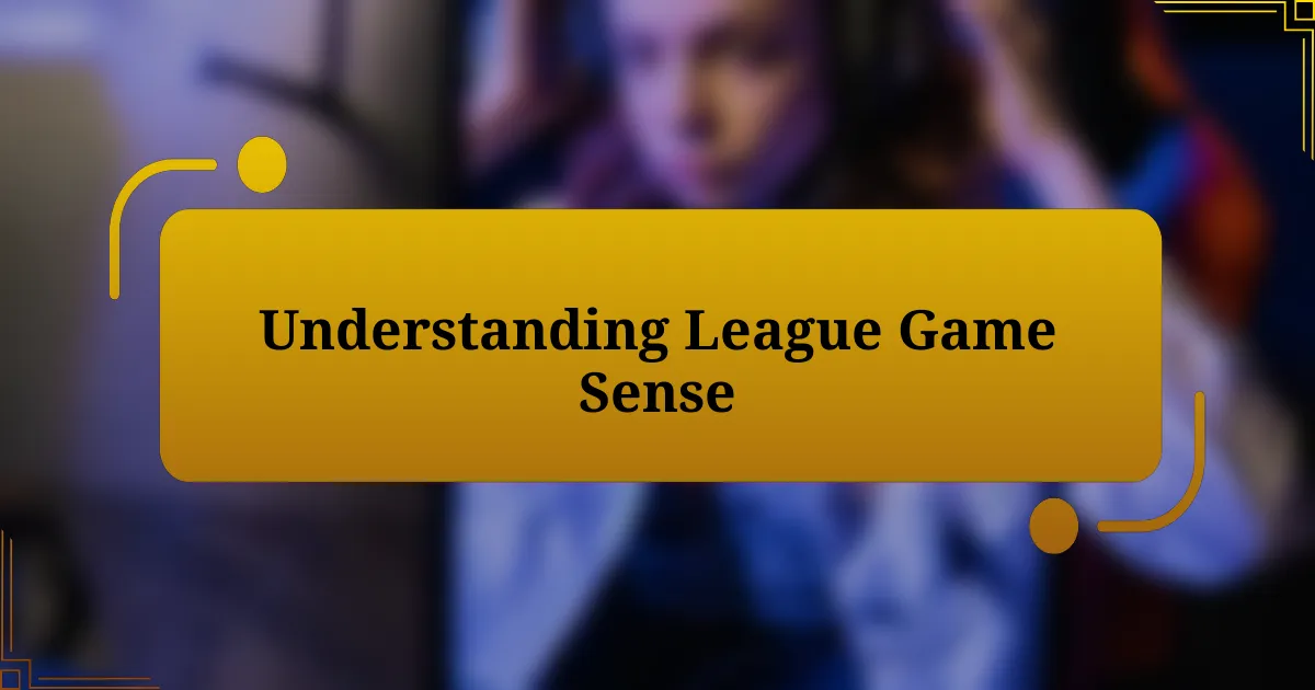 Understanding League Game Sense