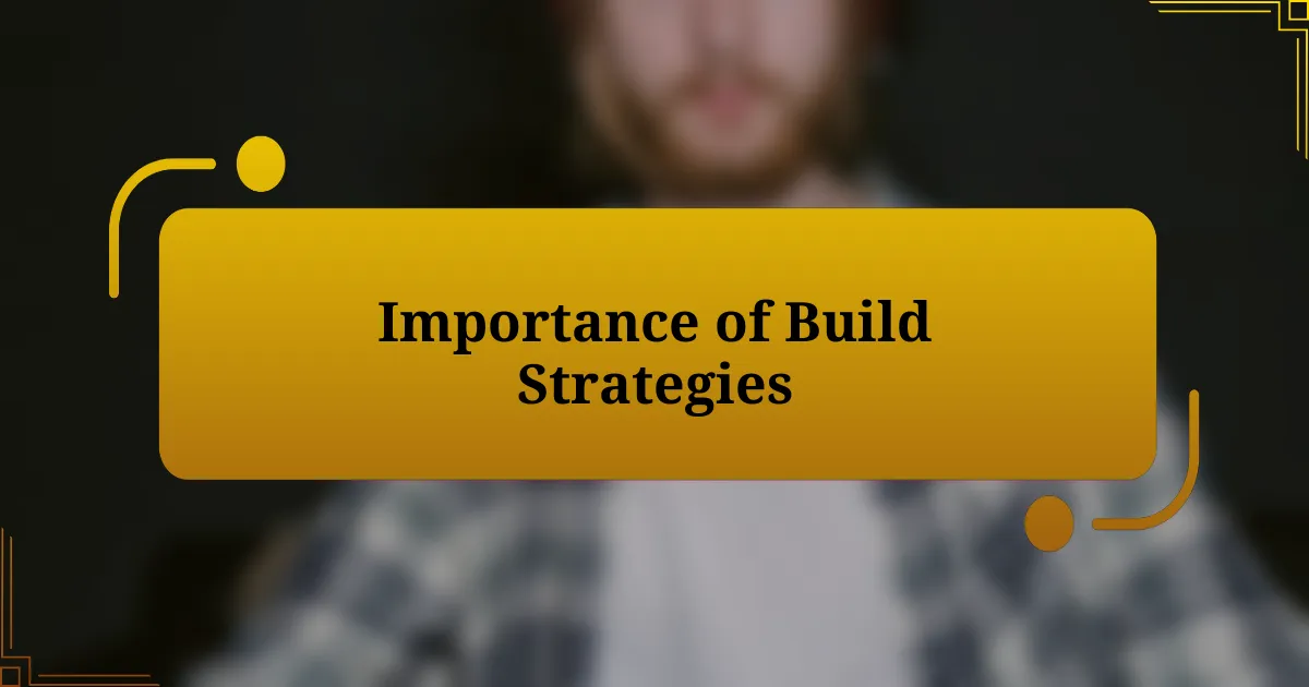 Importance of Build Strategies