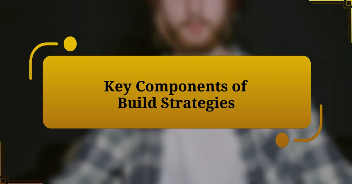 Key Components of Build Strategies