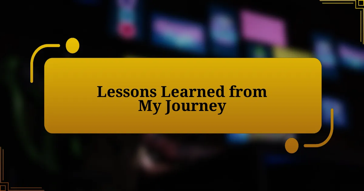 Lessons Learned from My Journey