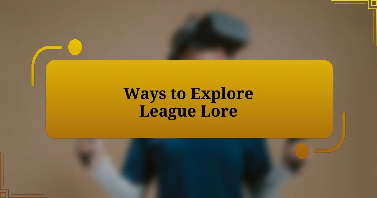 Ways to Explore League Lore