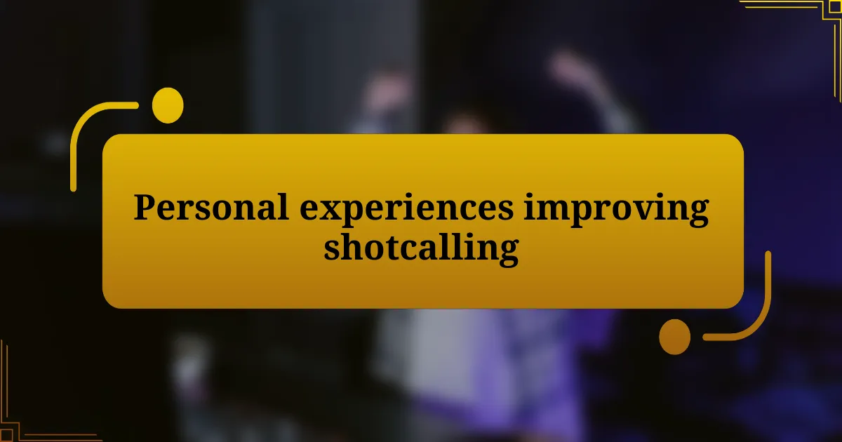 Personal experiences improving shotcalling