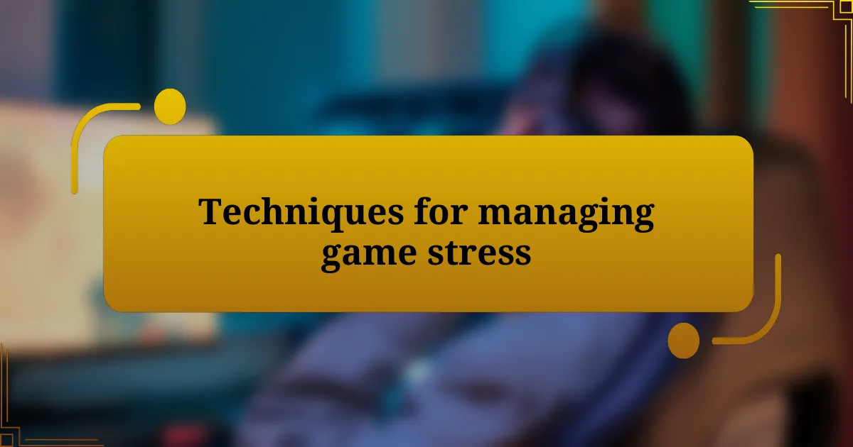 Techniques for managing game stress