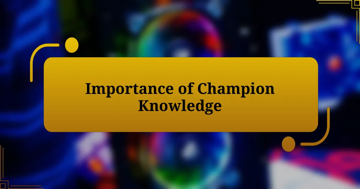 Importance of Champion Knowledge