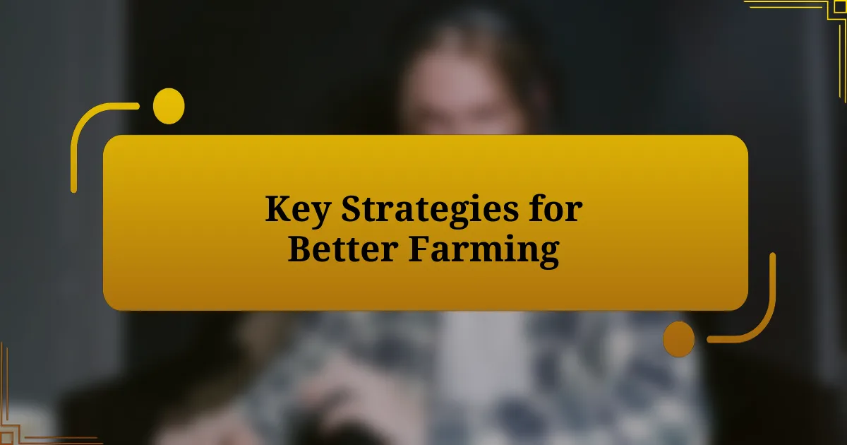 Key Strategies for Better Farming