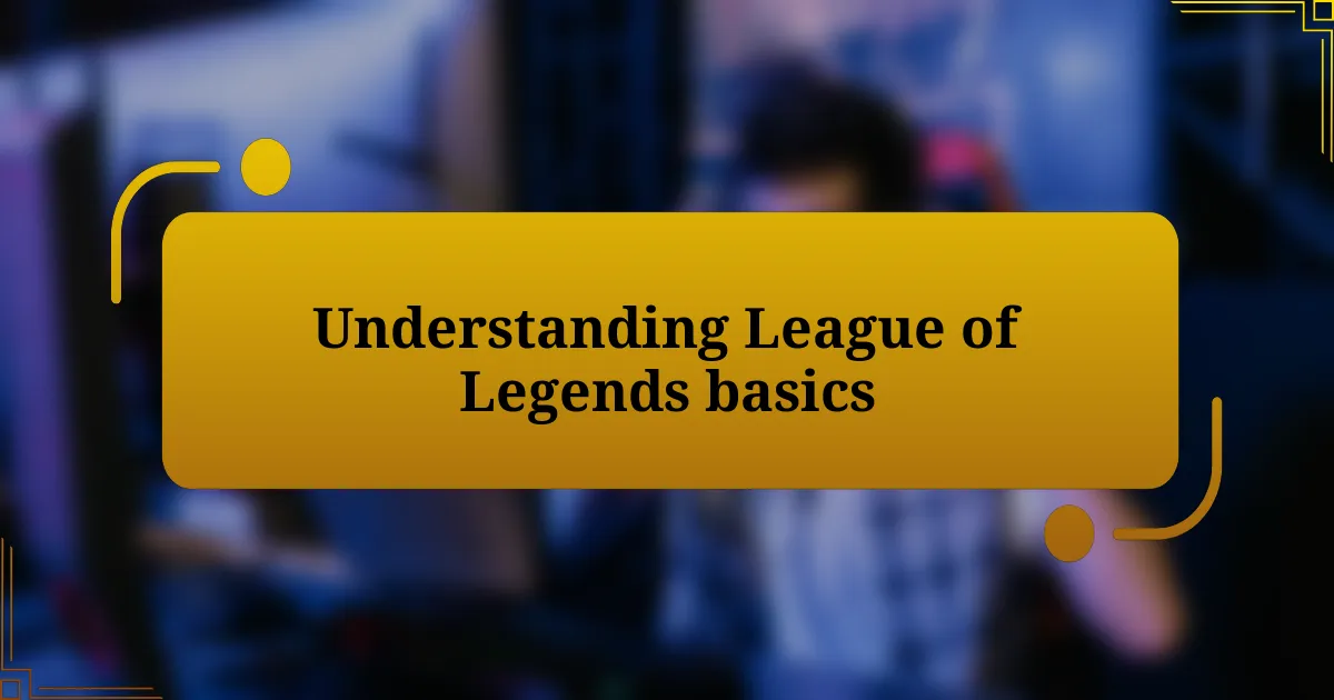 Understanding League of Legends basics