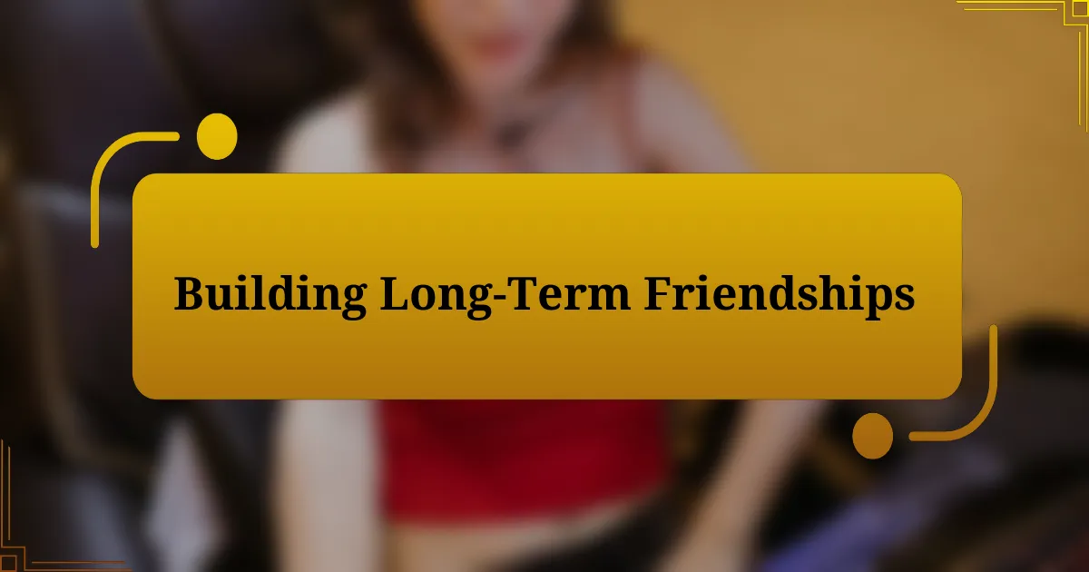 Building Long-Term Friendships