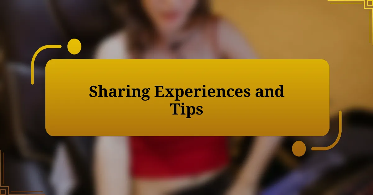 Sharing Experiences and Tips