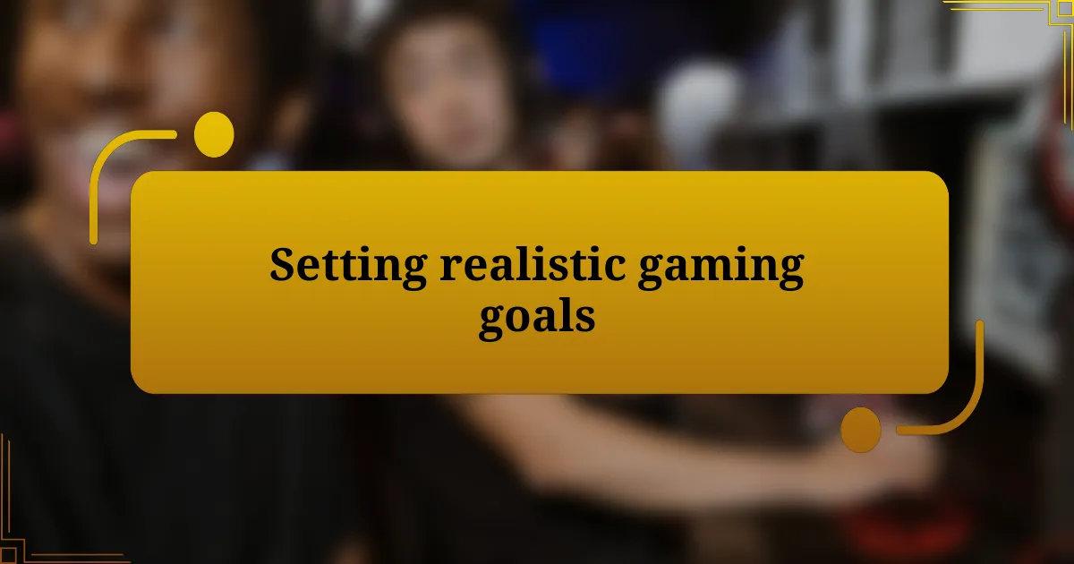 Setting realistic gaming goals