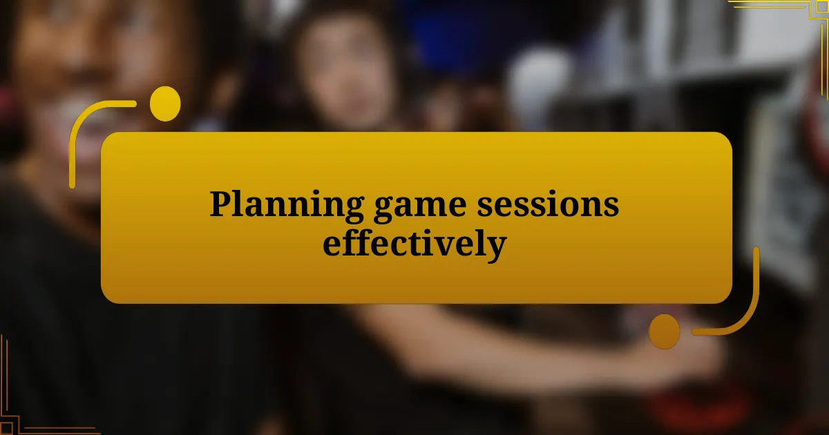 Planning game sessions effectively