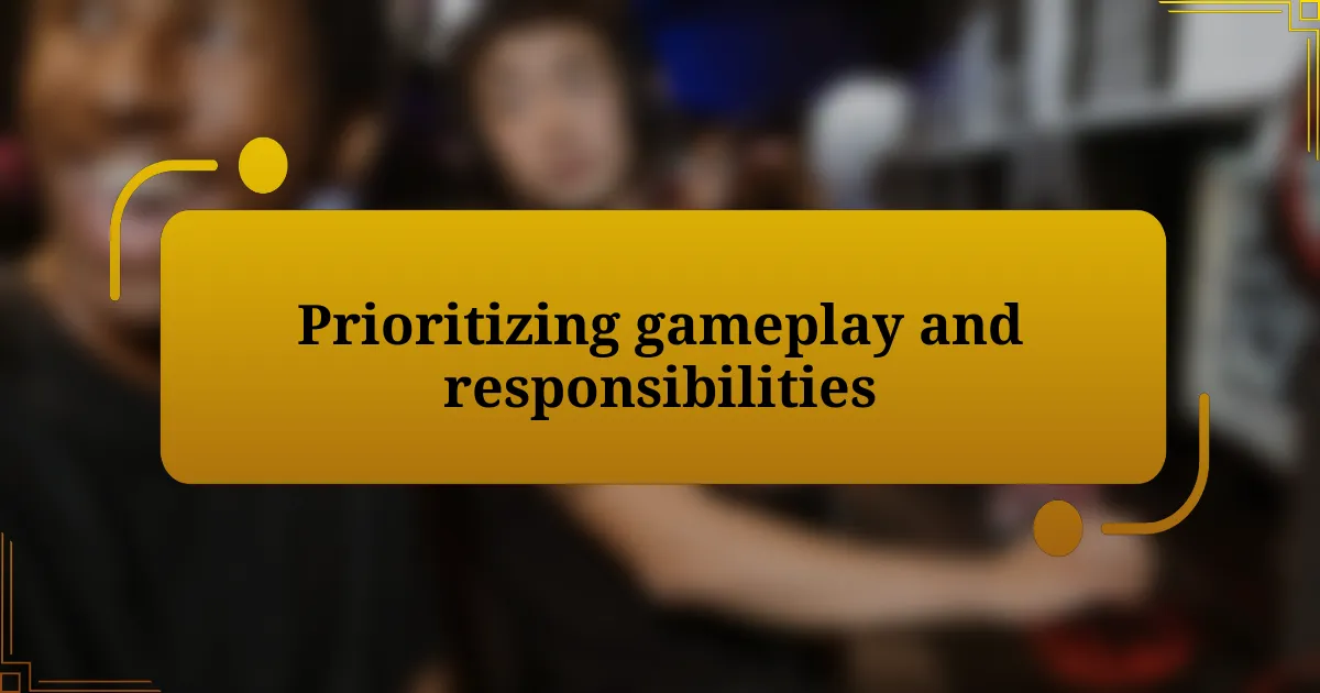 Prioritizing gameplay and responsibilities