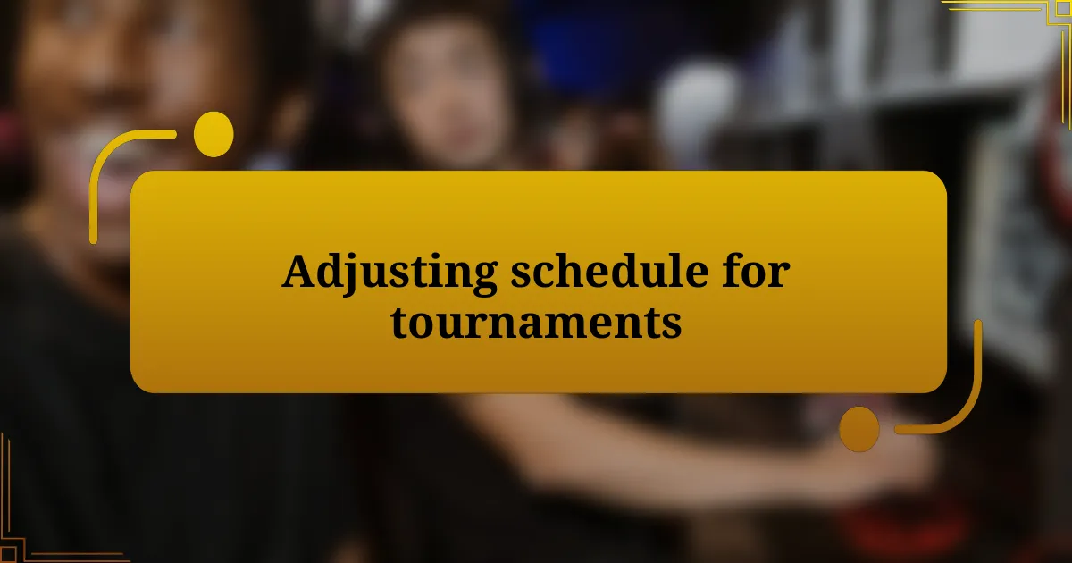 Adjusting schedule for tournaments