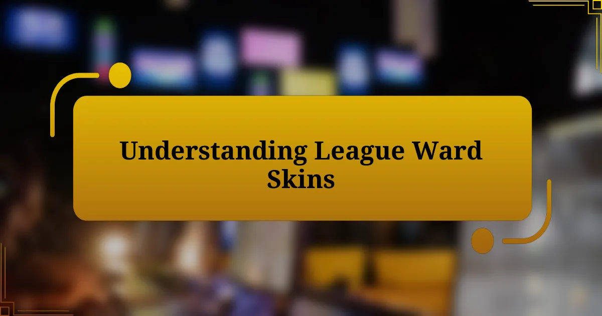 Understanding League Ward Skins