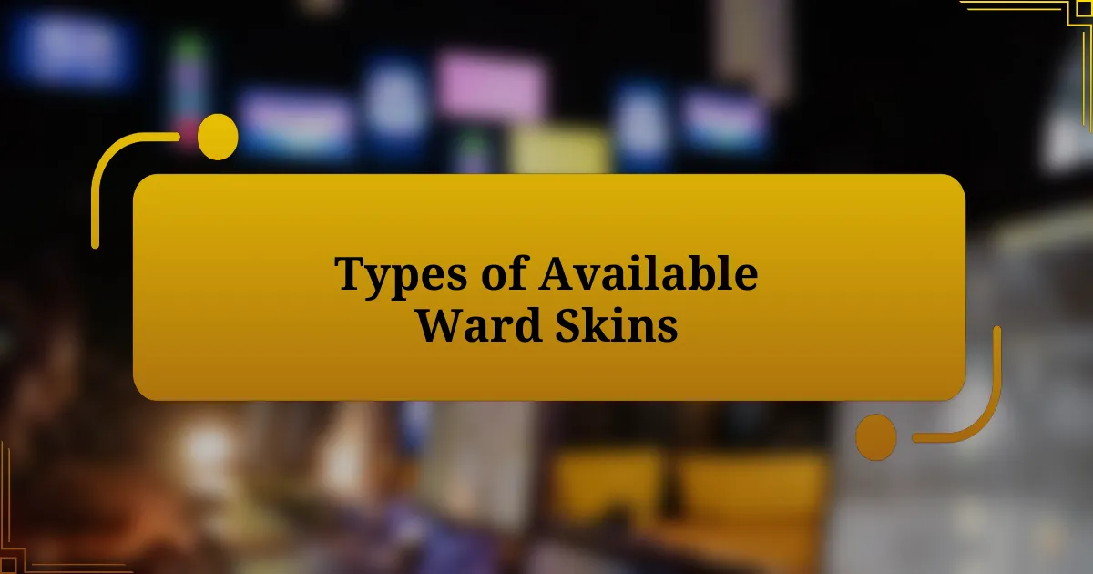 Types of Available Ward Skins