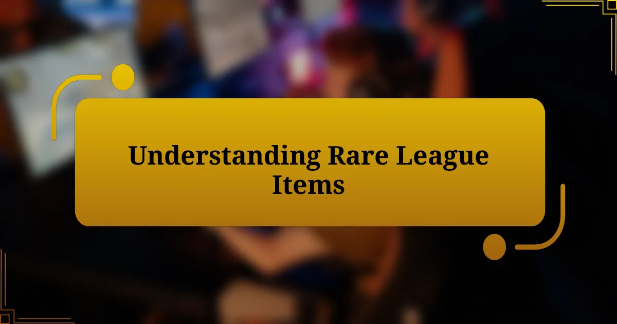 Understanding Rare League Items