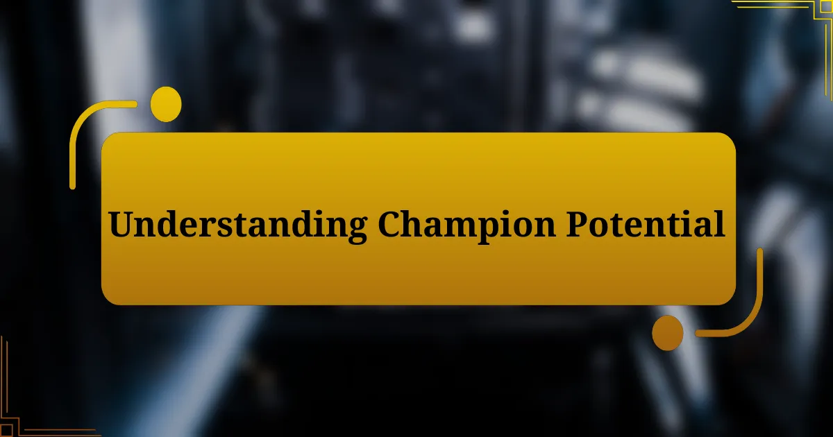 Understanding Champion Potential