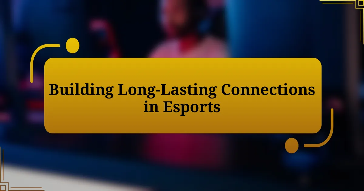 Building Long-Lasting Connections in Esports