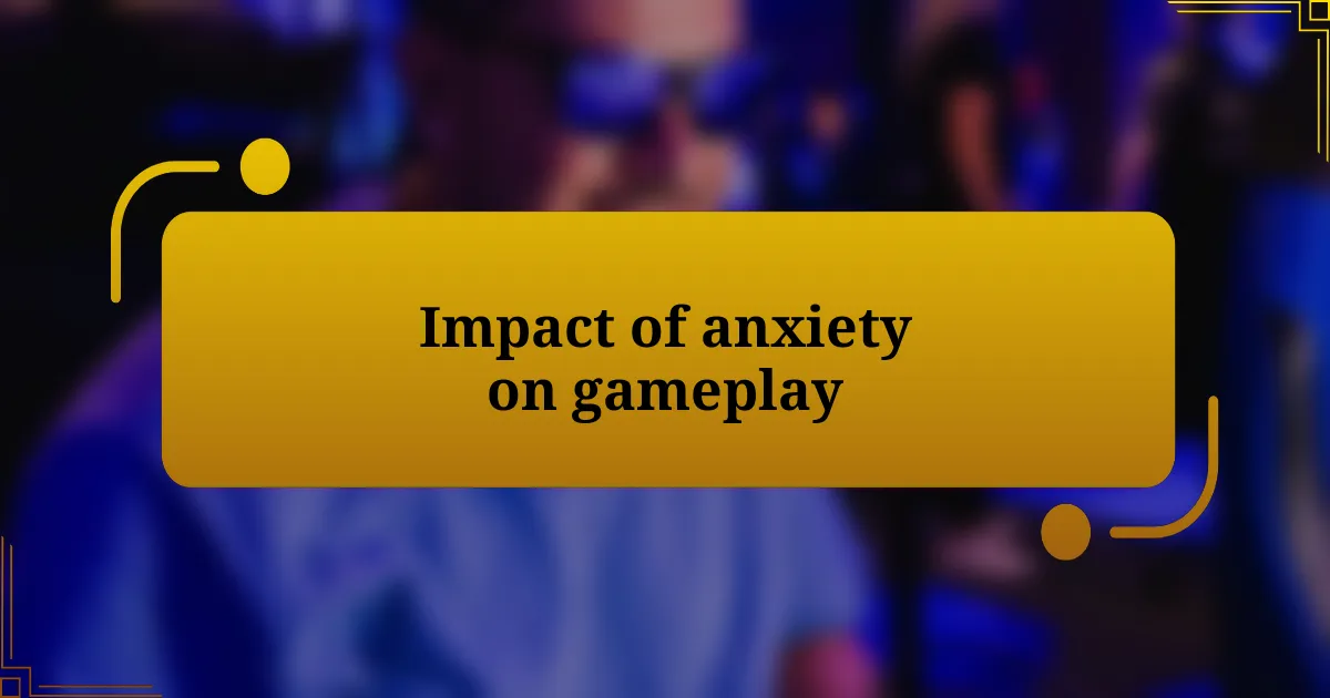 Impact of anxiety on gameplay