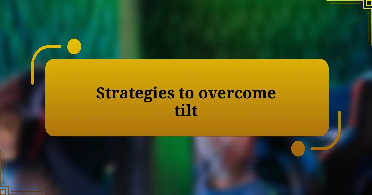 Strategies to overcome tilt