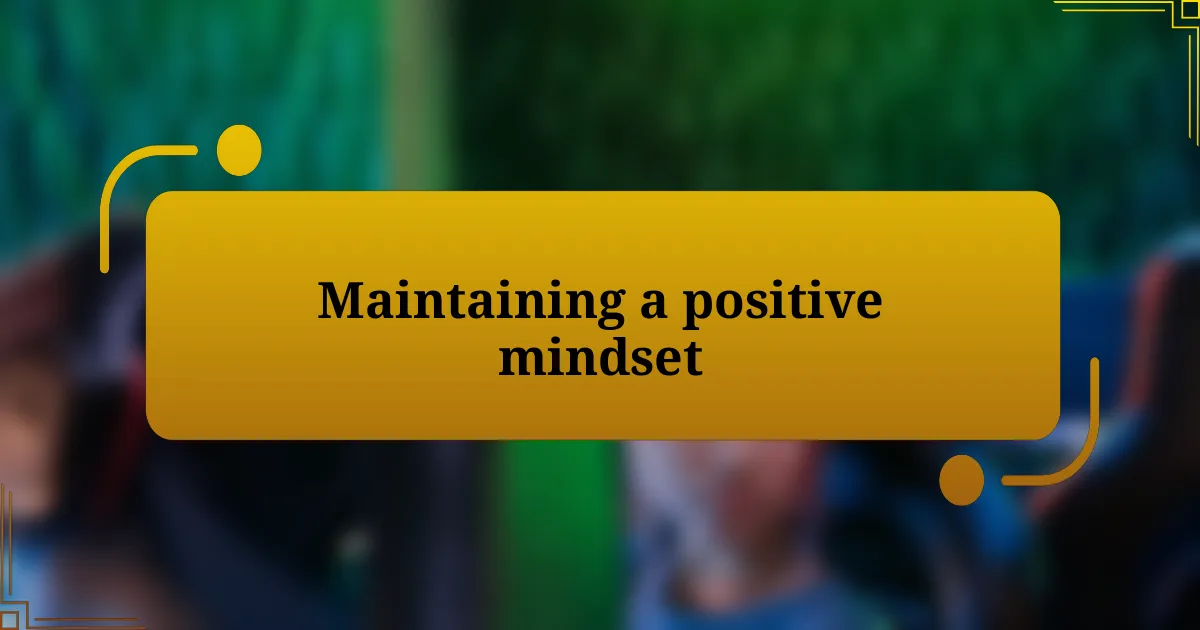 Maintaining a positive mindset