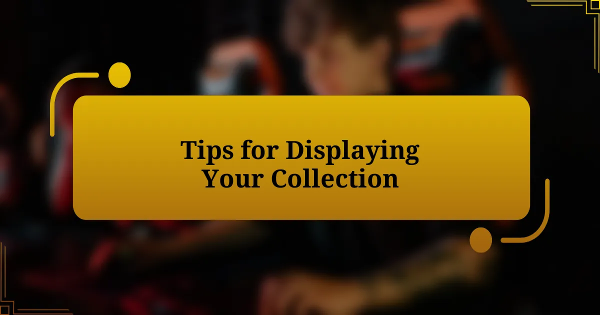 Tips for Displaying Your Collection