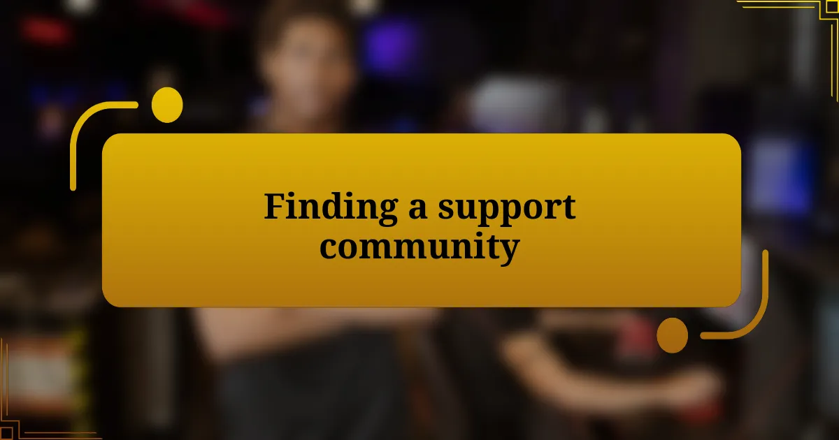 Finding a support community