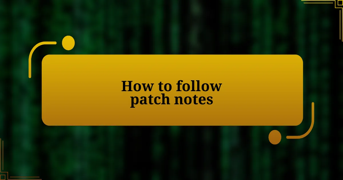 How to follow patch notes