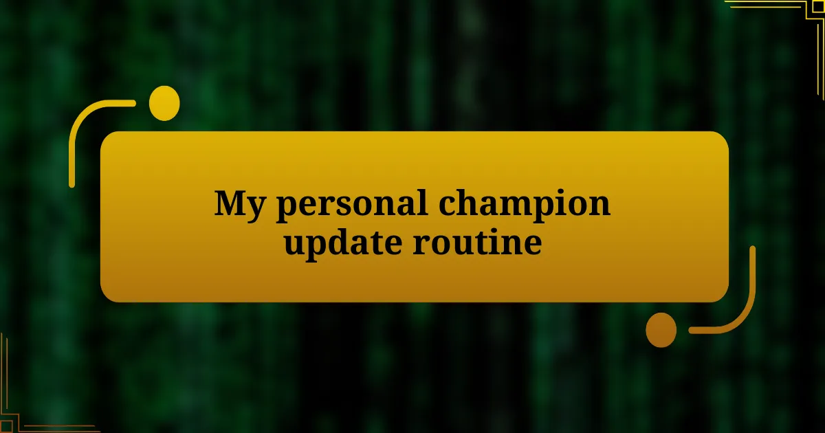 My personal champion update routine